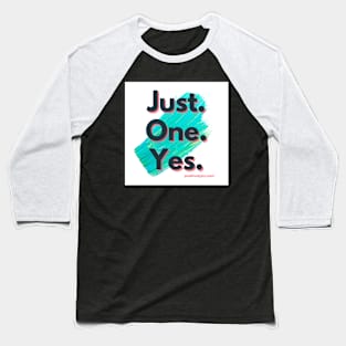 Just One Yes Baseball T-Shirt